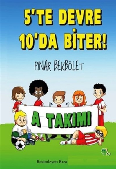 A Takımı 5 te Devre 10 da Biter! A Takımı 5 te Devre 10 da Biter!