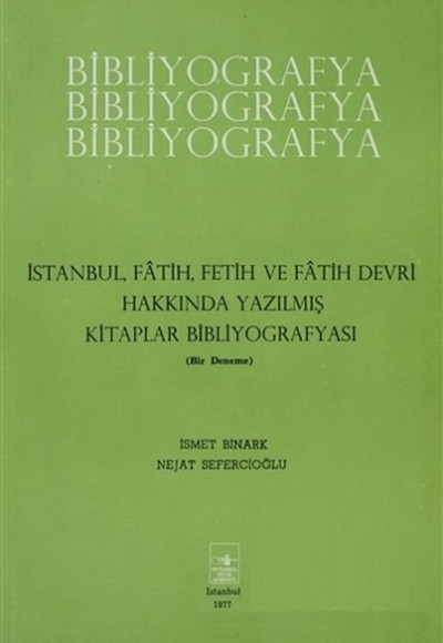 İstanbul Fatih Fetih ve Fatih Devri Hakkında Yazılmış Kitaplar Bibliyografyası İstanbul Fatih Fetih ve Fatih Devri Hakkında Yazılmış Kitaplar Bibliyografyası