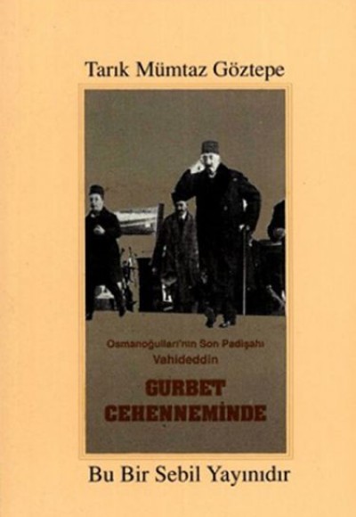 Osmanoğulları'nın Son Padişahı Vahideddin Gurbet Cehenneminde Osmanoğulları'nın Son Padişahı Vahideddin Gurbet Cehenneminde