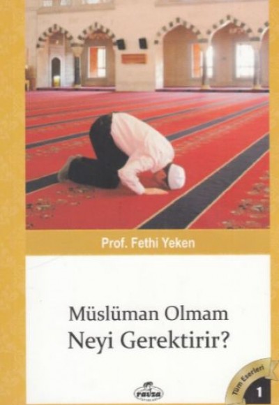 Tüm Eserleri 1 - Müslüman Olman Neyi Gerektirir? Tüm Eserleri 1 - Müslüman Olman Neyi Gerektirir?