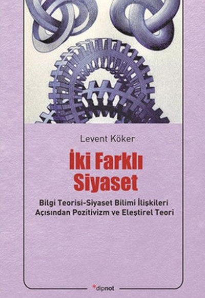 İki Farklı Siyaset Bilgi Teorisi-Siyaset Bilimi İlişkileri Açısından Pozitivizm ve Eleştirel Te İki Farklı Siyaset Bilgi Teorisi-Siyaset Bilimi İlişkileri Açısından Pozitivizm ve Eleştirel Te