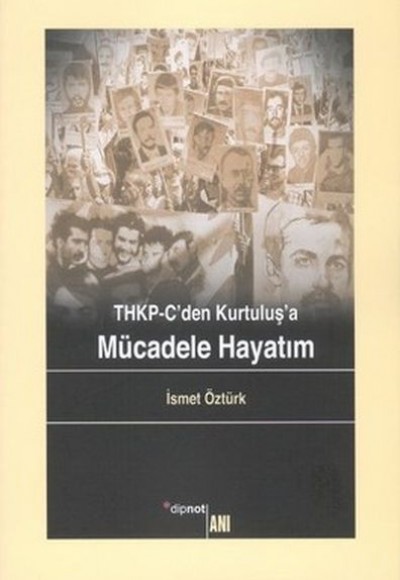 THKP-C'den Kurtuluş'a Mücadele Hayatım THKP-C'den Kurtuluş'a Mücadele Hayatım