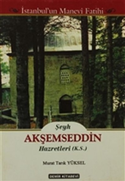 Şeyh Akşemseddin Hazretleri (K.S.) - İstanbul'un Manevi Fatihi Şeyh Akşemseddin Hazretleri (K.S.) - İstanbul'un Manevi Fatihi