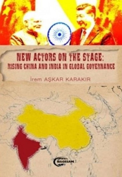 New Actors on the Stage: Rising China and İndia in Global Governance New Actors on the Stage: Rising China and İndia in Global Governance