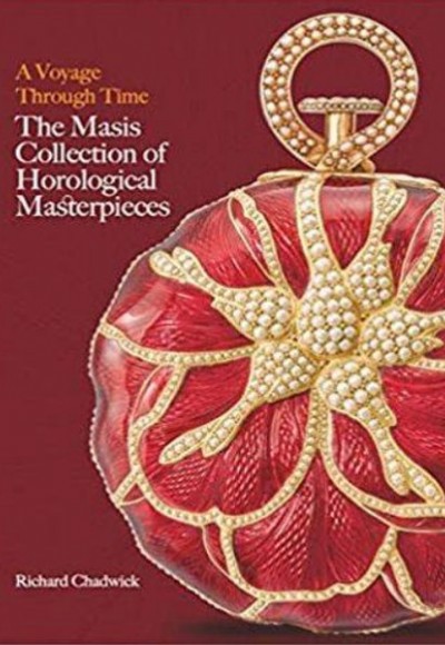 A Voyage Through Time : The Masis Collection of Horological Masterpieces A Voyage Through Time : The Masis Collection of Horological Masterpieces