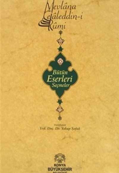 Mevlana Celaleddini Rumi Bütün Eserlerinden Seçmeler Mevlana Celaleddini Rumi Bütün Eserlerinden Seçmeler