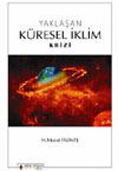 Yaklaşan Küresel İklim Krizi Yaklaşan Küresel İklim Krizi