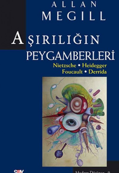Aşırılığın Peygamberleri Nietzsche-Heidegger-Foucault-Derrida Aşırılığın Peygamberleri Nietzsche-Heidegger-Foucault-Derrida