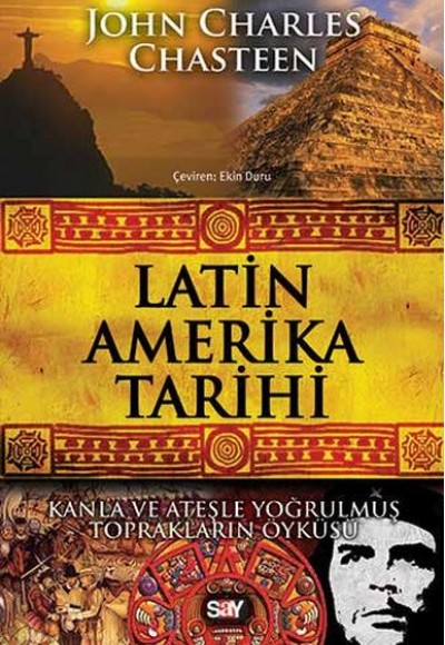 Latin Amerika Tarihi Kanla ve Ateşle Yoğrulmuş Toprakların Öyküsü Latin Amerika Tarihi Kanla ve Ateşle Yoğrulmuş Toprakların Öyküsü
