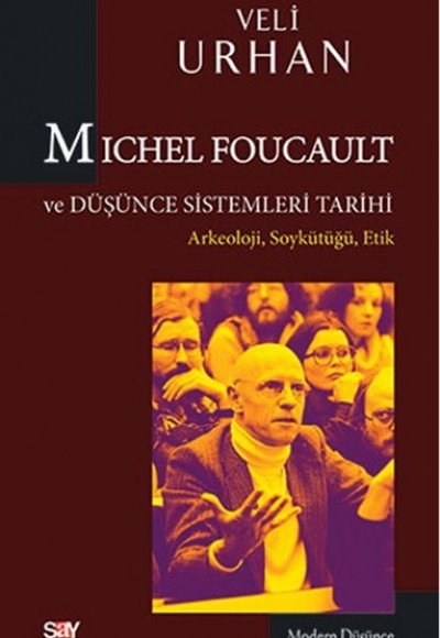 Michel Foucault ve Düşünce Sistemleri Tarihi Michel Foucault ve Düşünce Sistemleri Tarihi