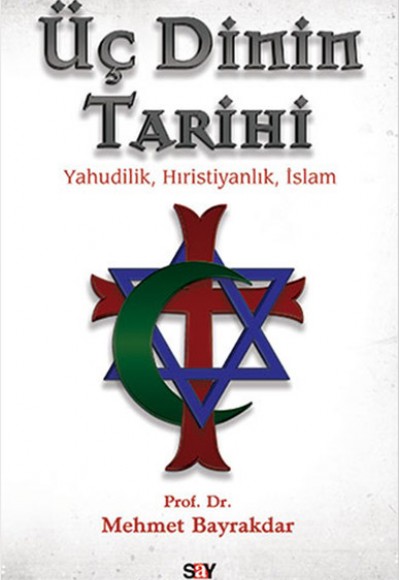 Üç Dinin Tarihi Yahudilik - Hıristiyanlık - İslam Üç Dinin Tarihi Yahudilik - Hıristiyanlık - İslam