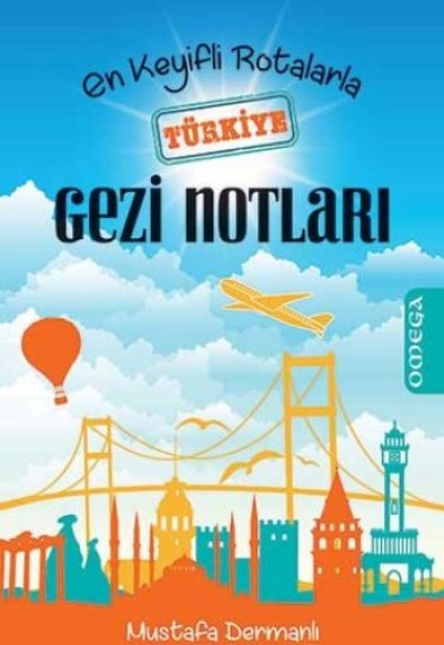 En Keyifli Rotalarla Türkiye Gezi Notları En Keyifli Rotalarla Türkiye Gezi Notları