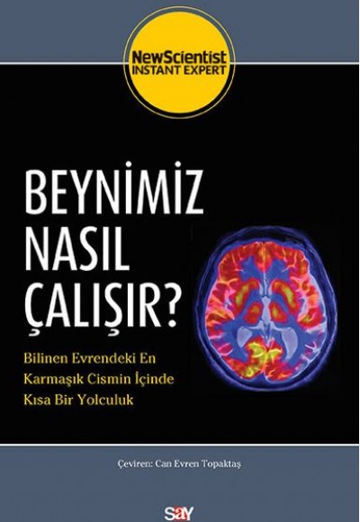 Beynimiz Nasıl Çalışır? - Bilinen Evrendeki En Karmaşık Cismin İçinde Kısa Bir Yolculuk Beynimiz Nasıl Çalışır? - Bilinen Evrendeki En Karmaşık Cismin İçinde Kısa Bir Yolculuk