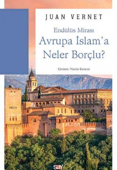 Endülüs Mirası - Avrupa İslam'a Neler Borçlu Endülüs Mirası - Avrupa İslam'a Neler Borçlu