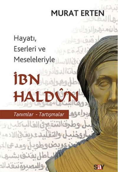 İbn Haldun - Hayatı, Eserleri ve Meseleleriyle Tanımlar-Tartışmalar İbn Haldun - Hayatı, Eserleri ve Meseleleriyle Tanımlar-Tartışmalar