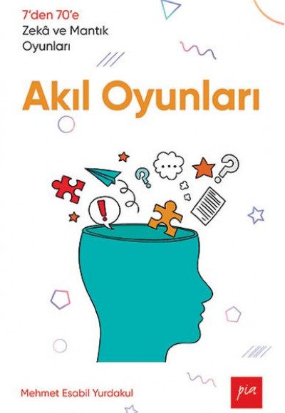 Akıl Oyunları - 7’den 70’e Zekâ ve Mantık Oyunları Akıl Oyunları - 7’den 70’e Zekâ ve Mantık Oyunları