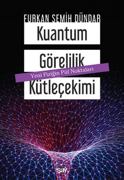Kuantum Görelilik Kütleçekimi - Yeni Fiziğin Püf Noktaları Kuantum Görelilik Kütleçekimi - Yeni Fiziğin Püf Noktaları