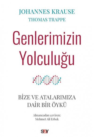 Genlerimizin Yolculuğu - Bize ve Atalarımıza Dair Bir Öykü Genlerimizin Yolculuğu - Bize ve Atalarımıza Dair Bir Öykü