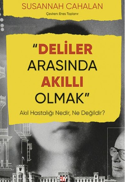 Deliler Arasında Akıllı Olmak - Akıl Hastalığı Nedir, Ne Değildir? Deliler Arasında Akıllı Olmak - Akıl Hastalığı Nedir, Ne Değildir?