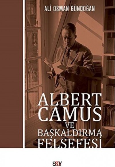 Albert Camus Ve Başkaldırma Felsefesi Albert Camus Ve Başkaldırma Felsefesi