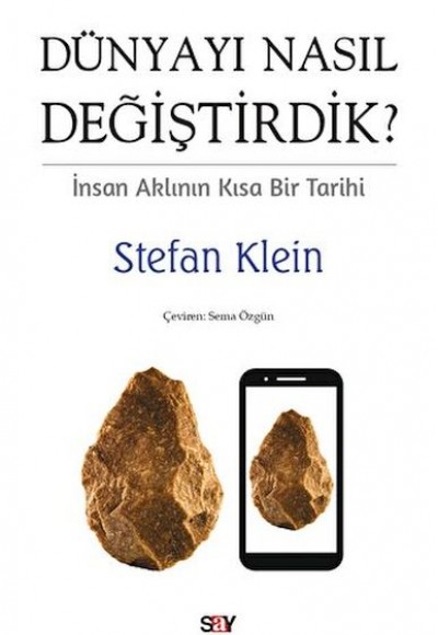 Dünyayı Nasıl Değiştirdik? İnsan Aklının Kısa Bir Tarihi Dünyayı Nasıl Değiştirdik? İnsan Aklının Kısa Bir Tarihi
