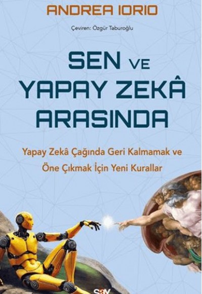 Sen ve Yapay Zeka Arasında Yapay Zekâ Çağında Geri Kalmamak ve Öne Çıkmak İçin Yeni Kurallar