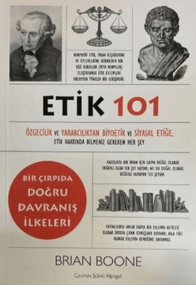Etik 101 - Özgecilik ve Yararcılıktan Biyoetik ve Siyasal Etiğe Etik 101 - Özgecilik ve Yararcılıktan Biyoetik ve Siyasal Etiğe