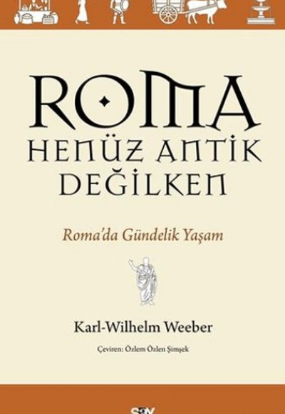 Roma Henüz Antik Değilken Roma’da Gündelik Yaşam Roma Henüz Antik Değilken Roma’da Gündelik Yaşam