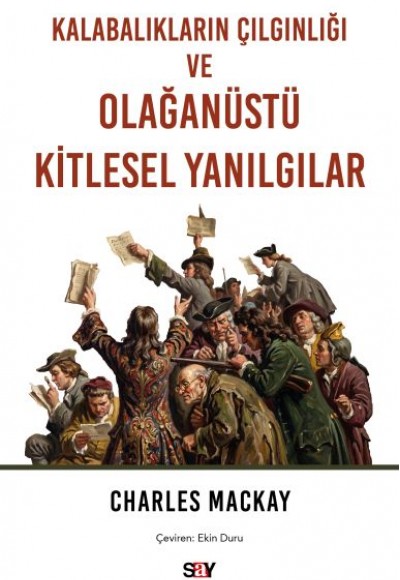 Kalabalıkların Çılgınlığı ve Olağanüstü Kitlesel Yanılgılar Kalabalıkların Çılgınlığı ve Olağanüstü Kitlesel Yanılgılar