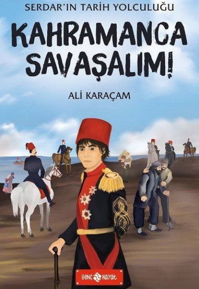 Kahramanca Savaşalım! - Serdar'ın Tarih Yolculuğu Kahramanca Savaşalım! - Serdar'ın Tarih Yolculuğu