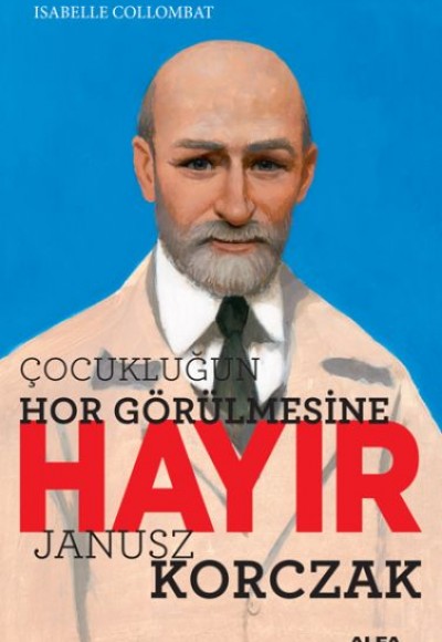 Çocukluğun Hor Görülmesine Hayır - Janusz Korczak Çocukluğun Hor Görülmesine Hayır - Janusz Korczak