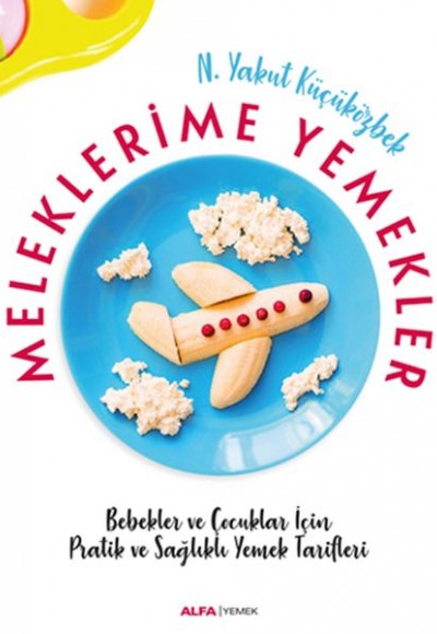 Meleklerimle Yemekler - Bebekler ve Çocuklar İçin Pratik ve Sağlıklı Yemek Tarifleri Meleklerimle Yemekler - Bebekler ve Çocuklar İçin Pratik ve Sağlıklı Yemek Tarifleri