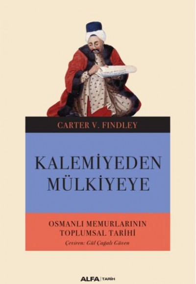 Kalemiyeden Mülkiyeye - Osmanlı Memurlarının Toplumsal Tarihi Kalemiyeden Mülkiyeye - Osmanlı Memurlarının Toplumsal Tarihi