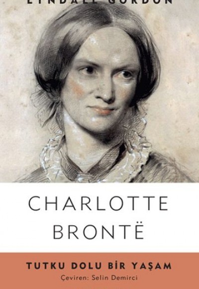 Charlotte Bronte - Tutku Dolu Bir Yaşam Charlotte Bronte - Tutku Dolu Bir Yaşam