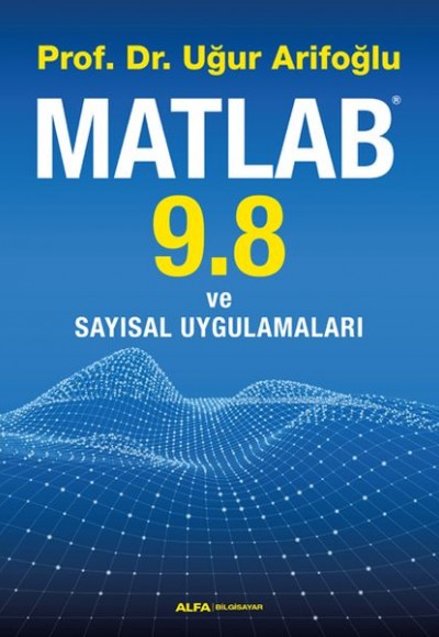 Matlab 9.8 ve Sayısal Uygulamaları Matlab 9.8 ve Sayısal Uygulamaları