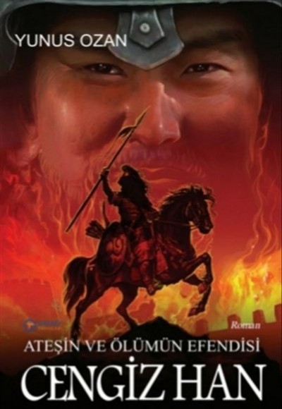 Ateşin ve Ölümün Efendisi Cengiz Han Ateşin ve Ölümün Efendisi Cengiz Han