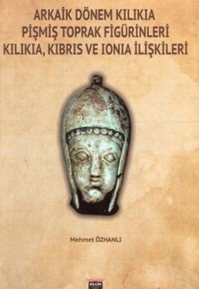 Arkaik Dönem Kilikia Pişmiş Toprak Figürinleri - Kilikia Kıbrıs ve Ionia İlişkileri Arkaik Dönem Kilikia Pişmiş Toprak Figürinleri - Kilikia Kıbrıs ve Ionia İlişkileri
