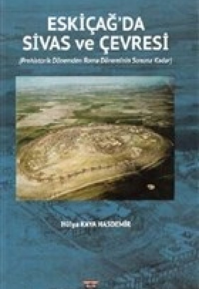 Eski Çağ'da Sivas ve Çevresi Eski Çağ'da Sivas ve Çevresi
