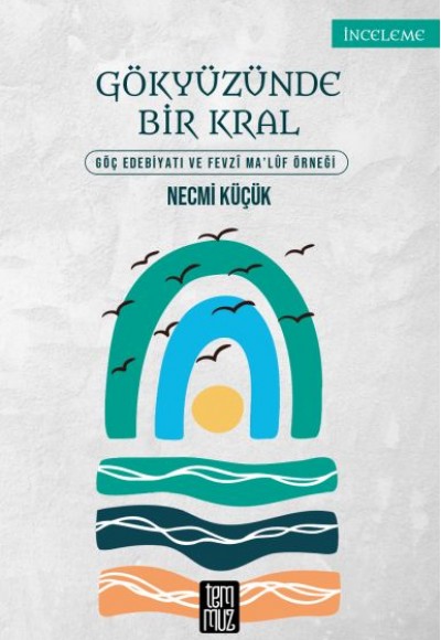 Gökyüzünde Bir Kral - Göç Edebiyatı ve Fevzi Maluf Örneği Gökyüzünde Bir Kral - Göç Edebiyatı ve Fevzi Maluf Örneği