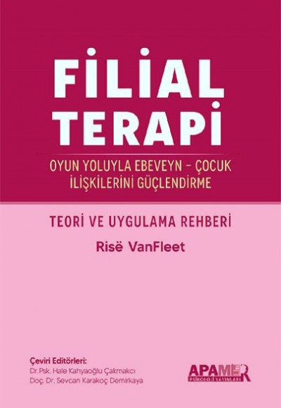 Filial Terapi - Oyun Yoluyla Ebeveyn - Çocuk İlişkilerini Güçlendirme Filial Terapi - Oyun Yoluyla Ebeveyn - Çocuk İlişkilerini Güçlendirme
