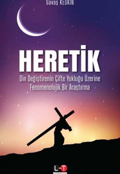 Heretik - Din Değiştirenin Çifte Yokluğu Üzerine Fenomenolojik Bir Araştırma Heretik - Din Değiştirenin Çifte Yokluğu Üzerine Fenomenolojik Bir Araştırma