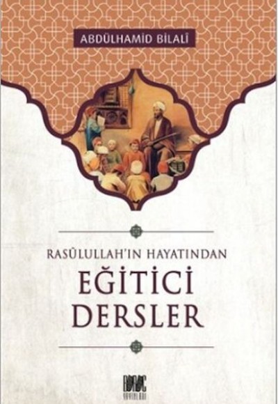 Rasullah'ın Hayatından Eğitici Dersler Rasullah'ın Hayatından Eğitici Dersler