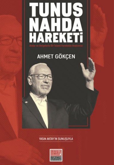 Tunus Nahda Hareketi -Anılar ve Belgelerle Bir İslamî Hareketin Anatomisi Tunus Nahda Hareketi -Anılar ve Belgelerle Bir İslamî Hareketin Anatomisi