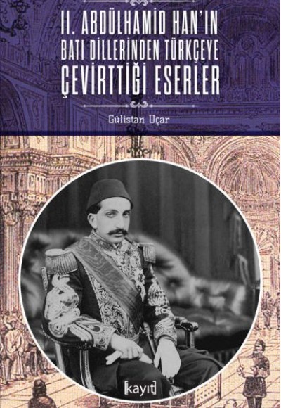 2. Abdülhamid Han'ın Batı Dillerinden Türkçeye Çevirttiği Eserler 2. Abdülhamid Han'ın Batı Dillerinden Türkçeye Çevirttiği Eserler