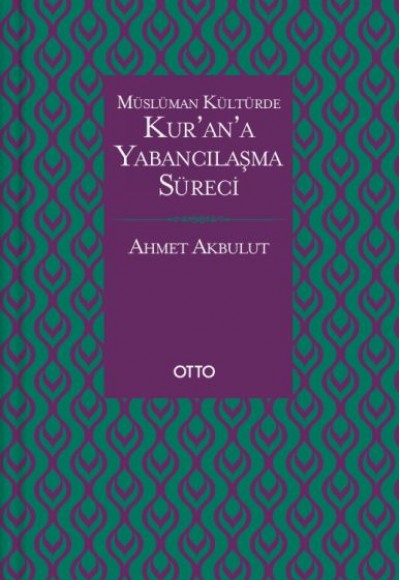Müslüman Kültürde Kurana Yabancılaşma Süreci Müslüman Kültürde Kurana Yabancılaşma Süreci
