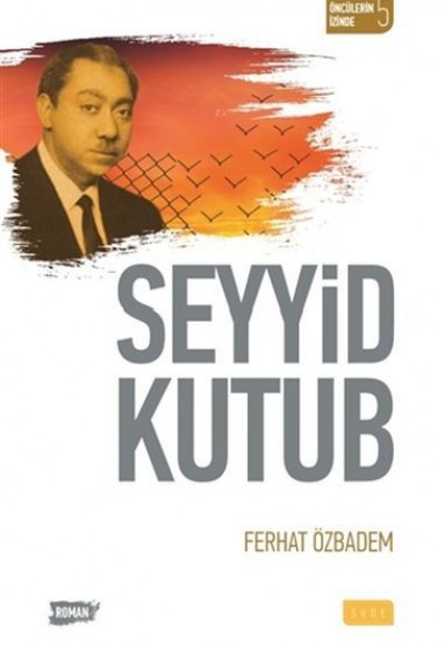 Öncülerin İzinde 5 - Seyyid Kutub Öncülerin İzinde 5 - Seyyid Kutub