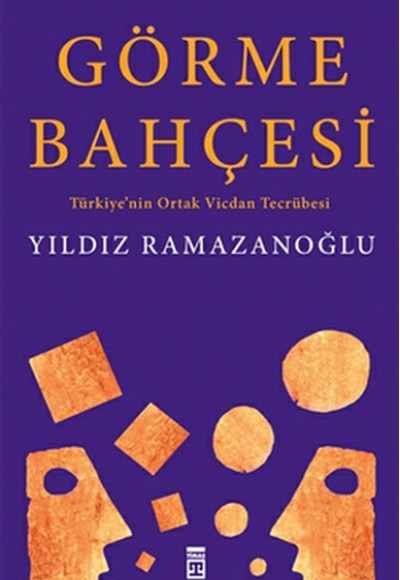 Görme Bahçesi: Türkiye'nin Ortak Vicdan Tecrübesi Görme Bahçesi: Türkiye'nin Ortak Vicdan Tecrübesi