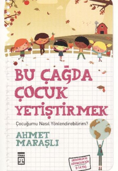 Bu Çağda Çocuk Yetiştirmek / Çocuğumu Nasıl Yönlendirebilirim? Bu Çağda Çocuk Yetiştirmek / Çocuğumu Nasıl Yönlendirebilirim?