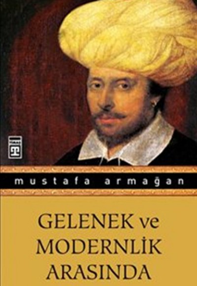 Gelenek ve Modernlik Arasında Gelenek ve Modernlik Arasında