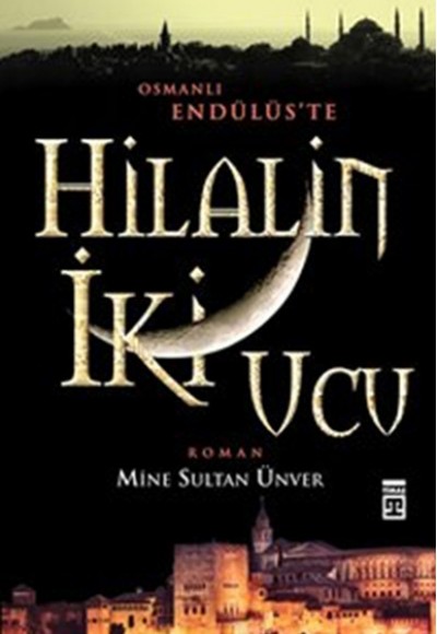 Hilal'in İki Ucu Osmanlı Endülüs'te Hilal'in İki Ucu Osmanlı Endülüs'te